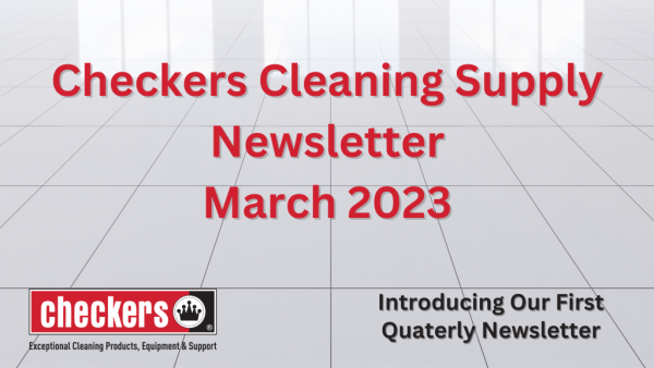 https://checkerscleaningsupply.com/wp-content/uploads/2023/03/Checkers-Cleaning-Supply-Newsletter-March-2023-e1679957598871-600x338.png